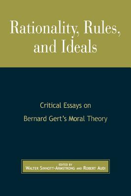 Rationality, Rules, and Ideals: Critical Essays on Bernard Gert's Moral Theory - Sinnott-Armstrong, Walter (Editor), and Audi, Robert (Editor)