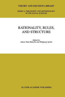 Rationality, Rules, and Structure - Nida-Rmelin, Julian (Editor), and Spohn, W. (Editor)
