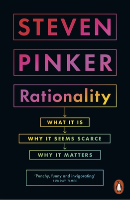 Rationality: What It Is, Why It Seems Scarce, Why It Matters - Pinker, Steven