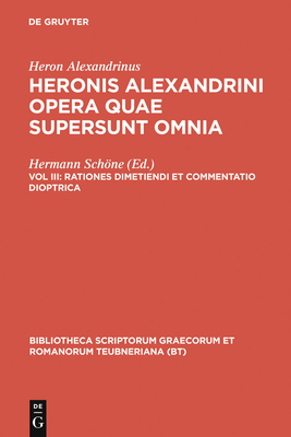 Rationes Dimetiendi Et Commentatio Dioptrica - Heron Alexandrinus, and Schne, Hermann (Editor)