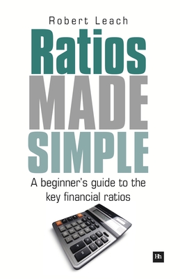 Ratios Made Simple: A Beginner's Guide to the Key Financial Ratios - Leach, Robert