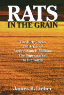 Rats in the Grain: The Dirty Tricks and Trials of Archer Daniels Midland, the Supermarket to the World