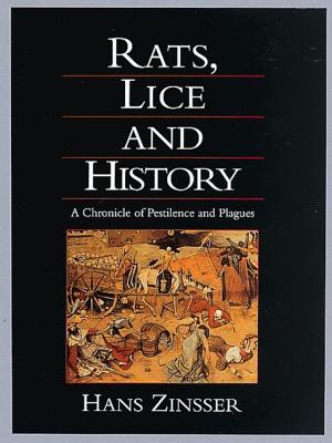 Rats, Lice and History: A Chronicle of Disease, Plagues, and Pestilence - Zinsser, Hans