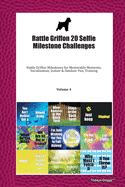 Rattle Griffon 20 Selfie Milestone Challenges: Rattle Griffon Milestones for Memorable Moments, Socialization, Indoor & Outdoor Fun, Training Volume 4