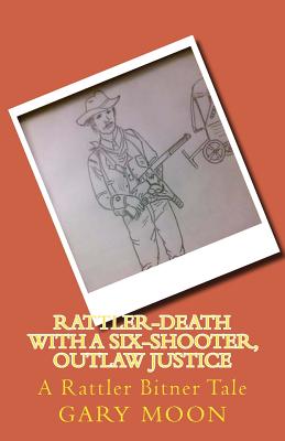 Rattler-Death with a Six-Shooter, Outlaw Justice: A Rattler Bitner Tale - Moon Jr, Gary
