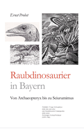 Raubdinosaurier in Bayern: Von Archaeopteryx bis zu Sciurumimus