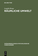 Raumliche Umwelt: Die Phanomenologie Des Raumlichen Verhaltens ALS Beitrag Zu Einer Psychologischen Umwelttheorie