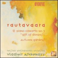 Rautavarra: Piano Concerto No. 3 "Gift of Dreams"; Autumn Gardens - Vladimir Ashkenazy (piano); Vladimir Ashkenazy (spoken word); Helsinki Philharmonic Orchestra; Vladimir Ashkenazy (conductor)