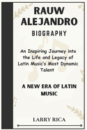 Rauw Alejandro Biography: An Inspiring Journey into the Life and Legacy of Latin Music's Most Dynamic Talent