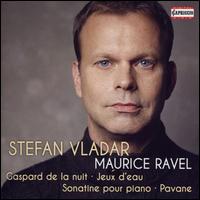 Ravel: Gaspard de la Nuit; Jeux d'eau; Sonatine pour piano; Pavane - Stefan Vladar (piano)
