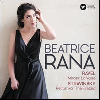 Ravel: Miroirs; La Valse; Stravinsky: Petrushka; The Firebird - Beatrice Rana (piano)