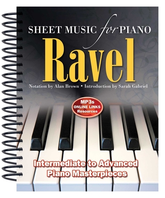 Ravel: Sheet Music for Piano: From Intermediate to Advanced; Piano Masterpieces - Brown, Alan (Adapted by), and Gabriel, Sarah (Introduction by)