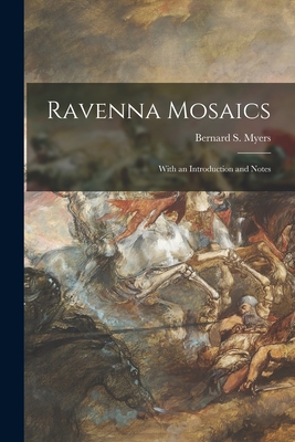 Ravenna Mosaics; With an Introduction and Notes - Myers, Bernard S 1908-1993 (Creator)