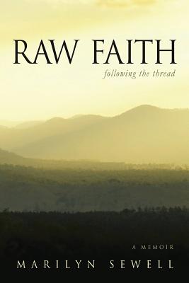 Raw Faith: Following the Thread - Sewell, Marilyn