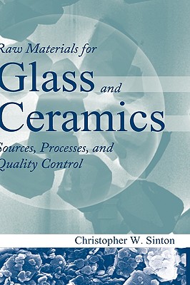 Raw Materials for Glass and Ceramics: Sources, Processes, and Quality Control - Sinton, Christopher W