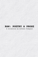 Raw: POETRY & PROSE: A collection by Alfonso Fran?ois
