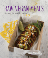 Raw Vegan Meals: Recipes for Healthy Eating