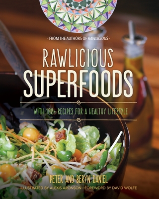 Rawlicious Superfoods: With 100+ Recipes for a Healthy Lifestyle - Daniel, Peter, and Daniel, Beryn, and Wolfe, David (Foreword by)