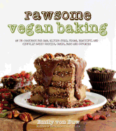 Rawsome Vegan Baking: An Un-Cookbook for Raw, Gluten-Free, Vegan, Beautiful and Sinfully Sweet Cookies, Cakes, Bars and Cupcakes