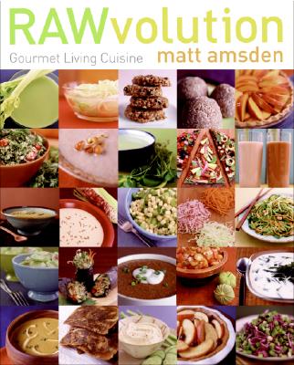 RAWvolution: Gourmet Living Cuisine - Amsden, Matt