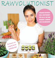 Rawvolutionist: Vegane Rohkost Neu Definiert Fr Alle, Die Das Essen Lieben Und Zelebrieren