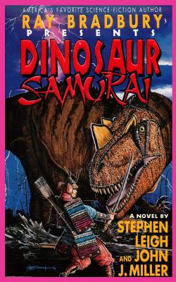 Ray Bradbury Presents Dinosaur Samurai - Leigh, Stephen, and Miller, John J