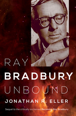 Ray Bradbury Unbound - Eller, Jonathan R.