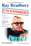 Ray Bradbury Uncensored!: The Unauthorized Biography