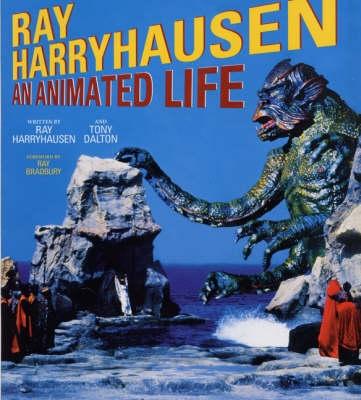 Ray Harryhausen: An Animated Life - Harryhausen, Ray, and Dalton, Tony, and Bradbury, Ray D (Foreword by)