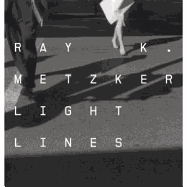 Ray K. Metzker: Light Lines