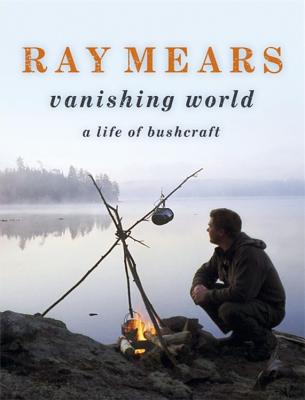 Ray Mears Vanishing World - Mears, Ray