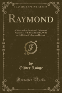 Raymond: A New and Abbreviated; Edition of Raymond, or Life and Death, with an Additional Chapter; Revised (Classic Reprint)