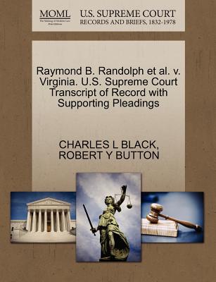 Raymond B. Randolph Et Al. V. Virginia. U.S. Supreme Court Transcript of Record with Supporting Pleadings - Black, Charles L, and Button, Robert Y