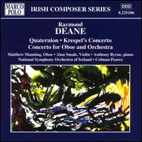 Raymond Deane: Quaternion; Krespel's Concerto; Oboe Concerto - Alan Smale (violin); Anthony Byrne (piano); Matthew Manning (oboe); National Symphony Orchestra of Ireland; Colman Pearce (conductor)