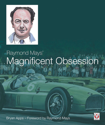 Raymond Mays' Magnificent Obsession - Apps, Bryan, and Mays, Raymond (Foreword by)