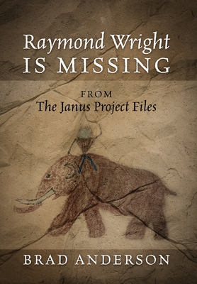 Raymond Wright Is Missing: from The Janus Project Files - Anderson, Brad