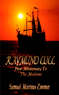 Raymund Lull First Missionary to the Moslems