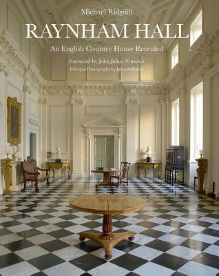 Raynham Hall: An English Country House Revealed - Ridgdill, Michael, and Norwich, John Julius (Foreword by)