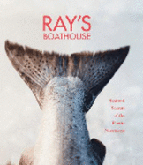 Ray's Boathouse: Seafood Secrets of the Pacific Northwest - Smith, Danyel, and Gouldthorpe, Ken