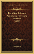 Ray's New Primary Arithmetic for Young Learners (1877)