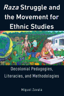 Raza Struggle and the Movement for Ethnic Studies: Decolonial Pedagogies, Literacies, and Methodologies