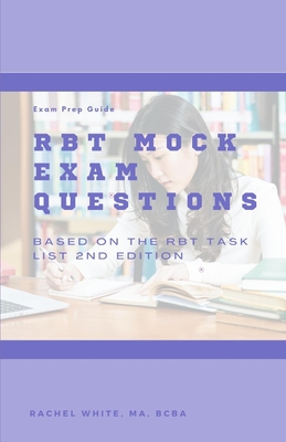 RBT Mock Exam: 85 Mock Exam Questions for the Registered Behavior Technician Certification Exam - White, Rachel