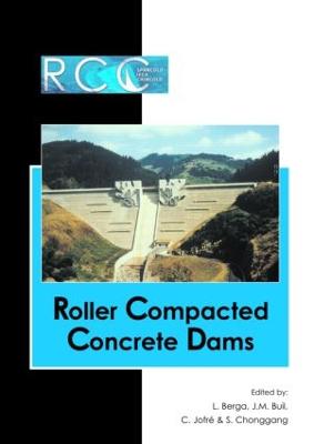 Rcc Dams - Roller Compacted Concrete Dams: Proceedings of the IV International Symposium on Roller Compacted Concrete Dams, Madrid, Spain, 17-19 November 2003- 2 Vol Set - Berga, Luis (Editor)