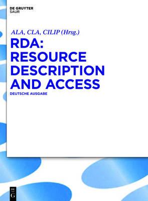 RDA: Resource Description & Access. Deutsche ?bersetzung - Ala (Editor), and Cla (Editor), and Cilip (Editor)