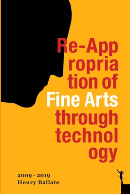 Re-Appropriation of Fine Arts Through Technology: Henry Ballate - Ballate, Henry