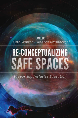 Re-Conceptualizing Safe Spaces: Supporting Inclusive Education - Winter, Kate (Editor), and Bramberger, Andrea (Editor)