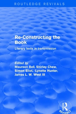 Re-Constructing the Book: Literary Texts in Transmission - Bell, Maureen, and Hunter, Lynette (Editor), and Chew, Shirley