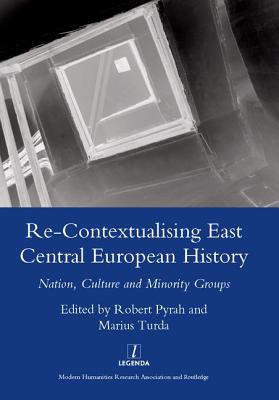 Re-contextualising East Central European History: Nation, Culture and Minority Groups - Pyrah, Robert