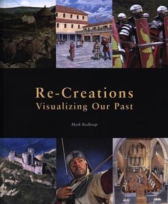 Re-creations: Visualizing Our Past - Redknap, Mark, Dr.