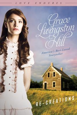 Re-Creations - Hill, Grace Livingston